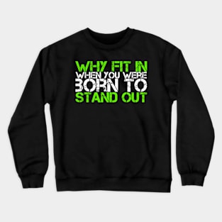 Why Fit In When You Were Born To Stand Out Crewneck Sweatshirt